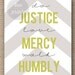 11x14 Chevron Typography Print (Do Justice, Love Mercy, Walk Humbly) Micah 6:8