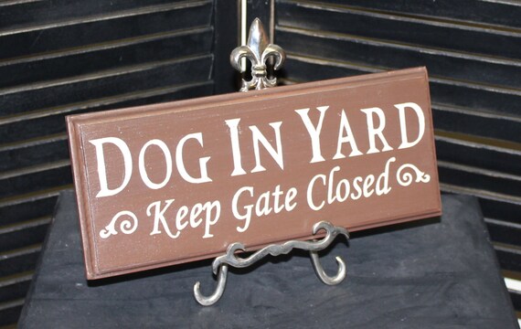 DOG IN YARD Keep Gate Closed Sign/Dog by