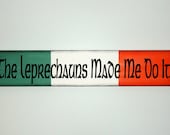 Irish Wood Sign, "The Leprechauns Made Me Do It"  Wooden Plaque