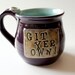 Plum Glaze, Git Yer Own, Get Your Own, Coffee Mug, Ready to Ship  Holds 13 oz