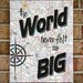 Vintage Map Art Quote on Canvas: The World Never Felt so Big