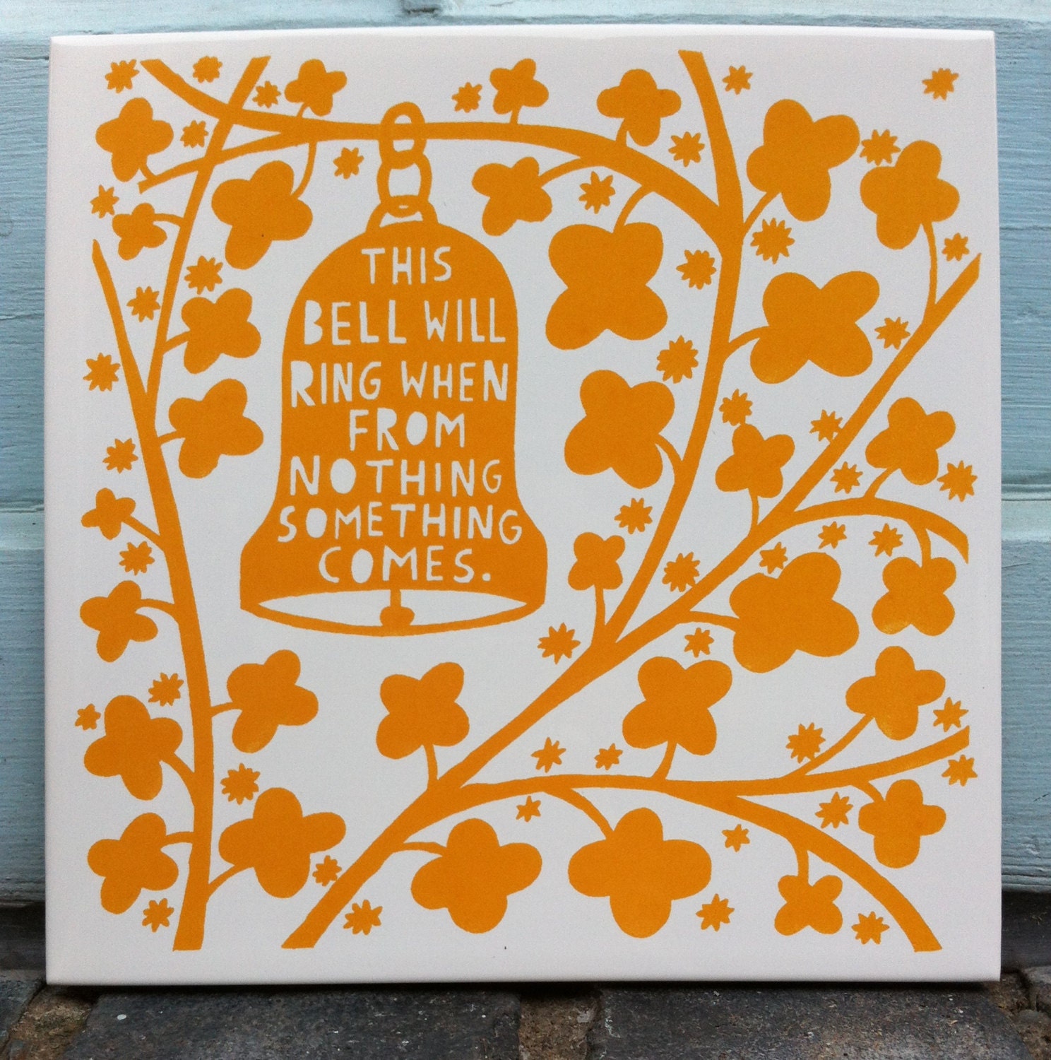 This Bell Will Ring when from nothing something comes - hand screenprinted tile
