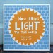 You Bring Light To The World , Ceramic Tile (Blue/ Orange)