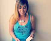 The World Was Hers For The Reading. SMALL Inspirational Quote Tank in Turquoise