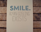 SMILE Ryan Gosling Exists - Letterpress Print
