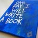 One Day I Will Write A Book - Word Art Painting Original Canvas Quote - Nayarts