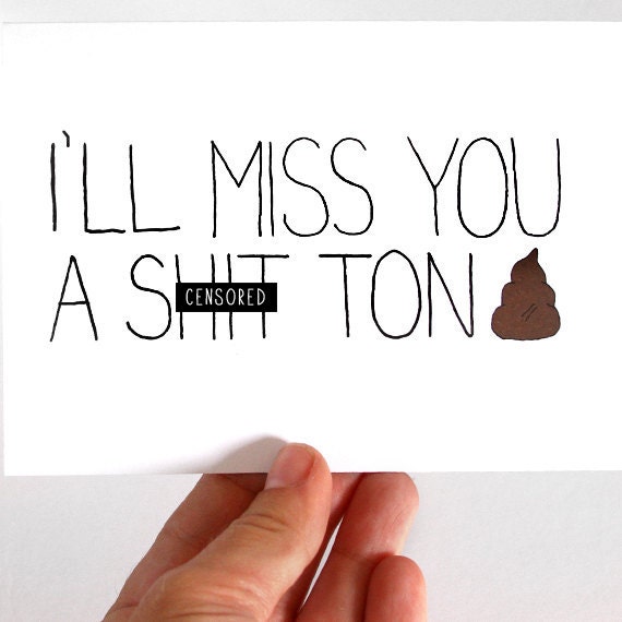 Goodbye Card. I'll Miss You Card. I'll Miss You A Shit Ton. Blank Folded Card.