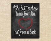 The Best Teachers Teach from the Heart Not From a Book - Teacher Gift - Printable Art