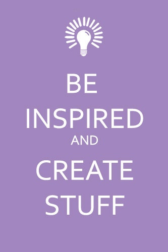 Be Inspired and Create Stuff Poster Print 8x12 Keep Calm and Carry On Spoof