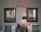Wall Decal Quote Wall Sticker Every Love Story is Beautiful, but ours is My Favorite