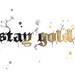 Stay Gold print from original watercolor and pen calligraphy illustrations by Jessica Durrant