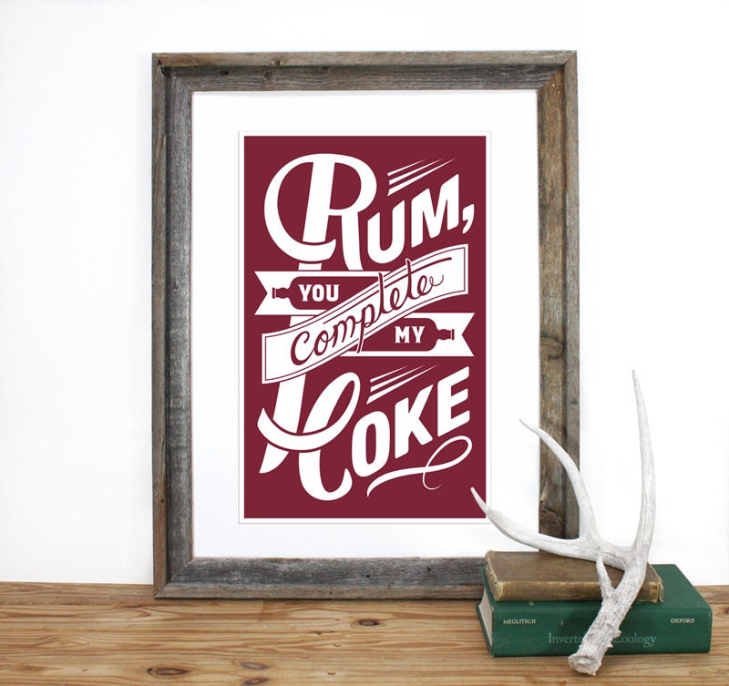 Rum You Complete my Coke Screenprint 12 x 19 in Pick your Color