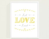 Yellow and Grey Let Love Lead Art Print - Motivational Poster - Typography Poster - Nursery Art Print Inspirational Quote