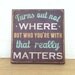 Dave Matthews Band Lyric- 12 x 12 inch. Turns out not where but who you're with that really matters.