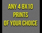 YOUR CHOICE: Any 4- 8X10 Prints