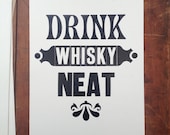 Drink Whisky Neat letterpress print
