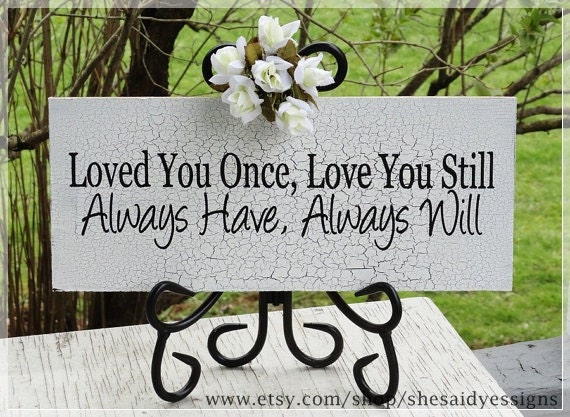 Loved You Once Love You Still Always Have Always Will, Shabby Wedding Sign, Hand Painted Wedding Signs