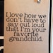 i love how we don't have to say outloud that i'm your favorite grandchild. happy fathers day.love. funny. grandchild.