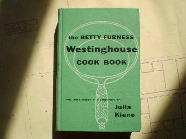 The Betty Furness Westinghouse Cook Book Betty Furness and Julia Kiene