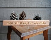 You will always be my baby Carved Wooden Sign - Reclaimed Wood