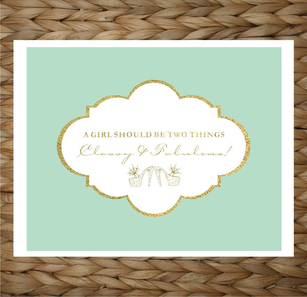A Girl Should Be Two Things Classy and Fabulous 8x10 printed digital wall decor - original design by a drop of golden sun