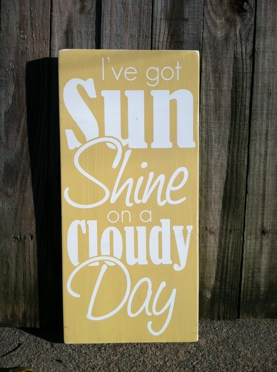 I've Got Sunshine on a Cloudy Day - Hand Painted and Distressed Wood Sign - 11"x24"