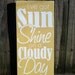 I've Got Sunshine on a Cloudy Day - Hand Painted and Distressed Wood Sign - 11"x24"