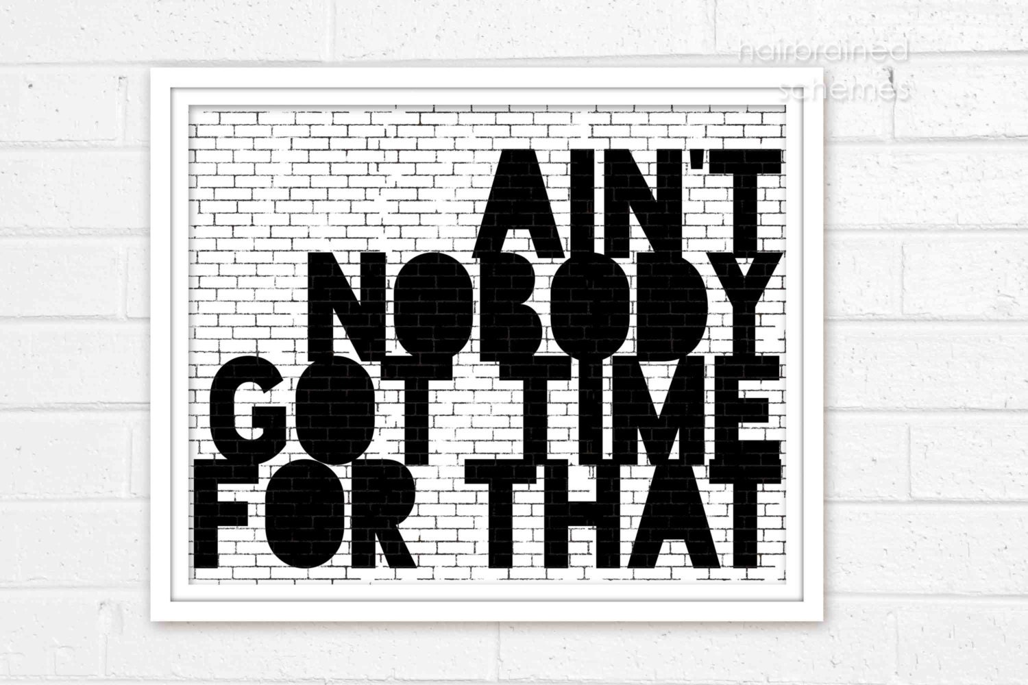 Ain't Nobody Got Time For That - Funny Digital Typographic Art Print