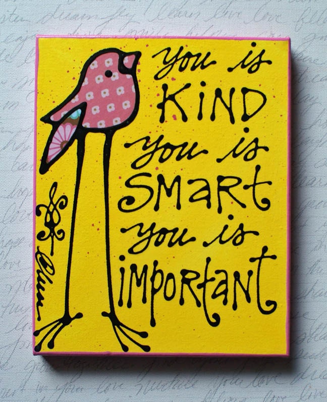 You is Kind You is Smart You is Important (The Help)