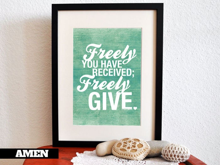 Matthew 10:8. Freely Give Freely Receive. DIY. JPEG. 8x10 Printable Scripture Poster. Bible Verse.