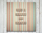 Scrabble quote art - dont worry be happy - motivational saying - wall art home decor - stripes - 5X5 fine art print - quote home decor