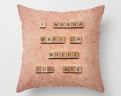 Pillow cover - 16x16 pillow case - quote accent pillow case - love quote - i wanna wake up where you are - girly pillow case - throw pillow