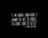 I am Always Doing What I Cannot Do Yet..., Vincent Van Gogh, Black and White Hand Lettered Print.