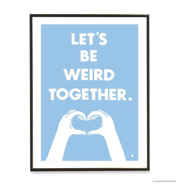 Light blue typography love quote poster heart hands pop art poster print - Let's be weird together - A3