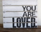 You Are Loved- Rustic Pallet Wood Sign