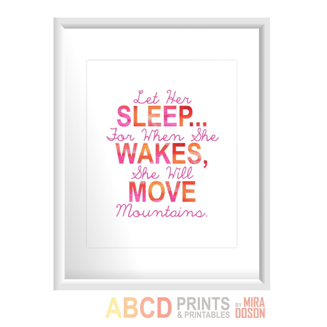 Nursery quote print Let Her Sleep... For When She Wakes, She Will Move Mountains. 8x10