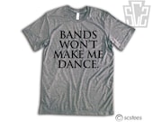 Bands Won't Make Me Dance Vintage Fit Triblend Tee Shirt - 022