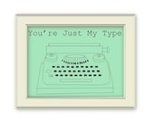 Just My Type art print, Mint Green or Custom Color- Love art print, boyfriend, girlfriend, spouse