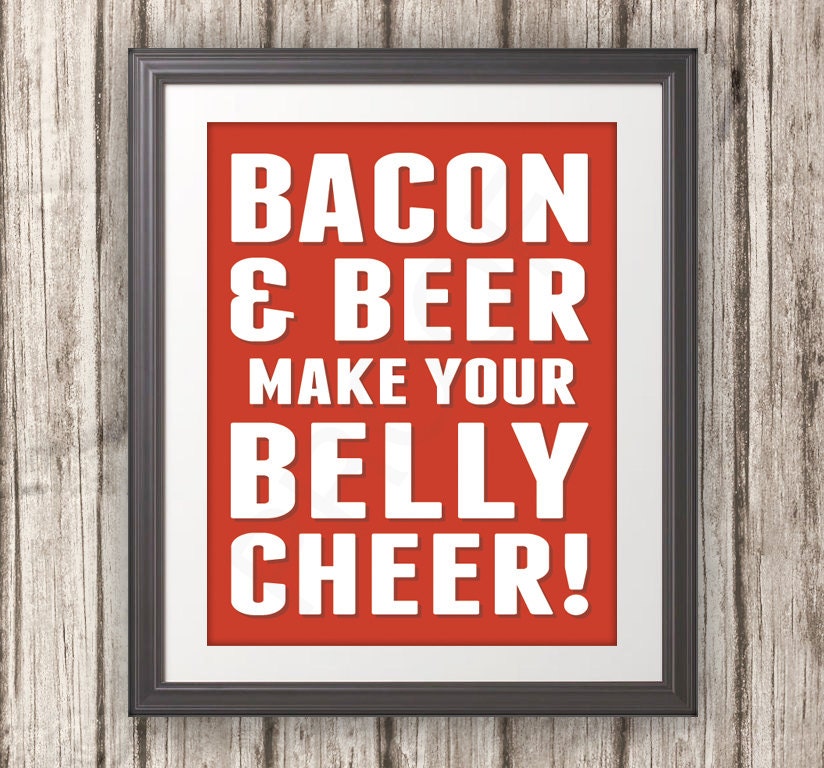 Bacon and Beer Make Your Belly Cheer, Bacon Print, Bacon Art, Kitchen Print, Kitchen Sign, Kitchen Art, Beer Sign, Custom Color - 11x14