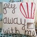 fly away with me hot air balloon pillow- fiber filled. so cute handmade & handpainted. Great for a nursery