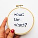 30 Rock Liz Lemon Hand Embroidery Hoop Art: What the What TV Quote - Funny Television Quote Home Decor