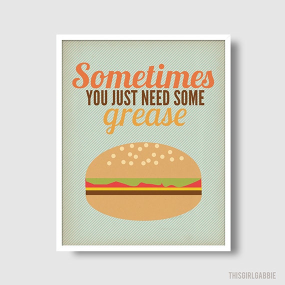 Sometimes You Just Need Some Grease Print - 8x10 - Poster - Typography - Retro - Burger - Cheeseburger - Kitchen Decor - Burger Print