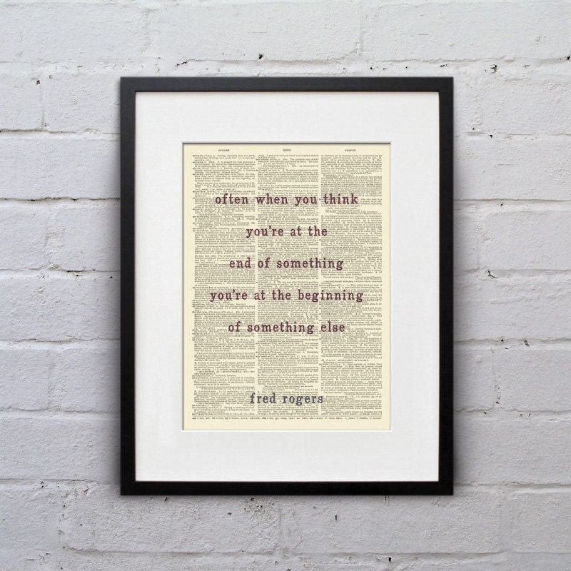 When You Think You're At The End, You're At The Beginning Of Something Else / Mr. Rogers - Inspirational Quote Dictionary Print - DPQU016