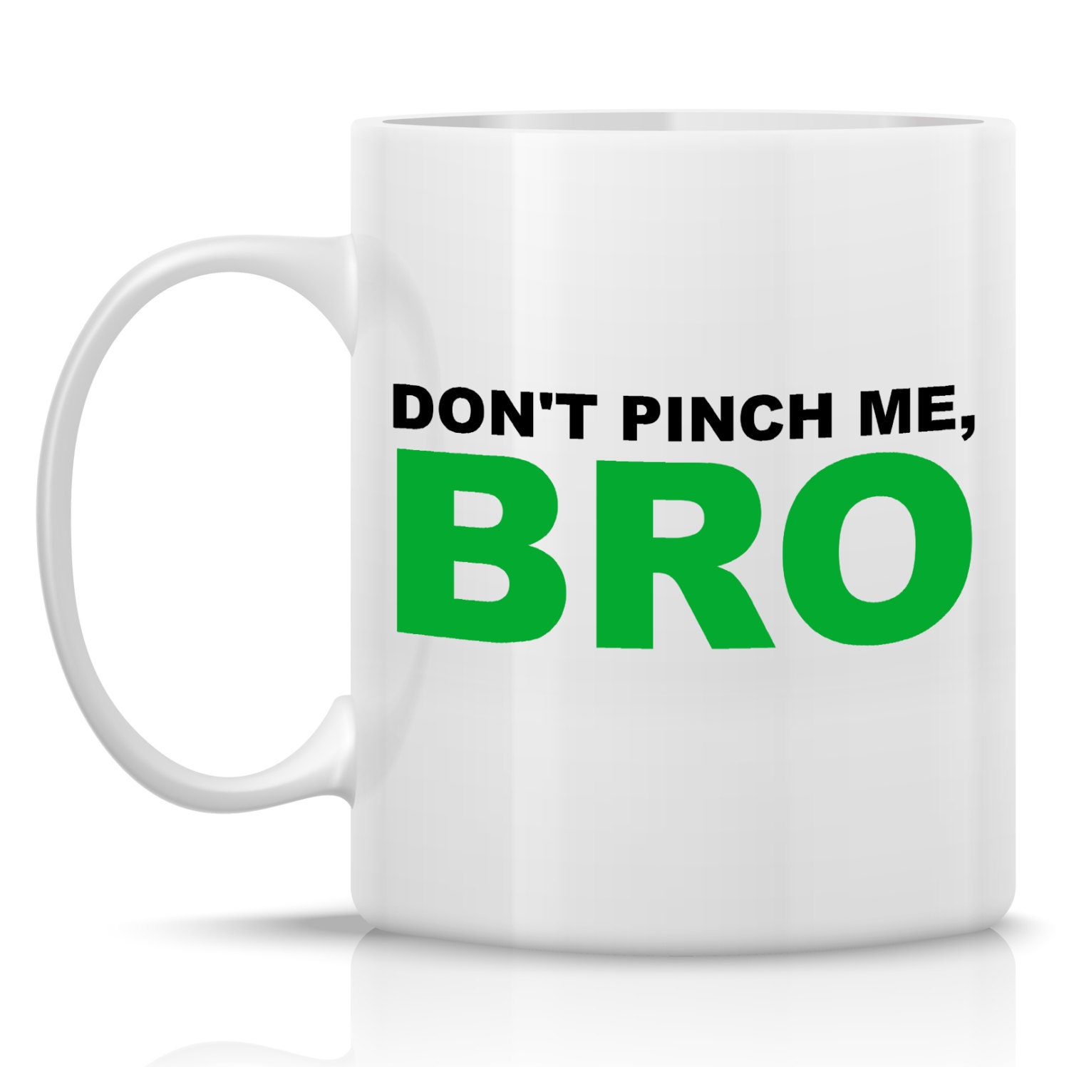 St Patricks Day Mug - Don't Pinch Me, Bro - Irish Mug theme for St Pattys Day