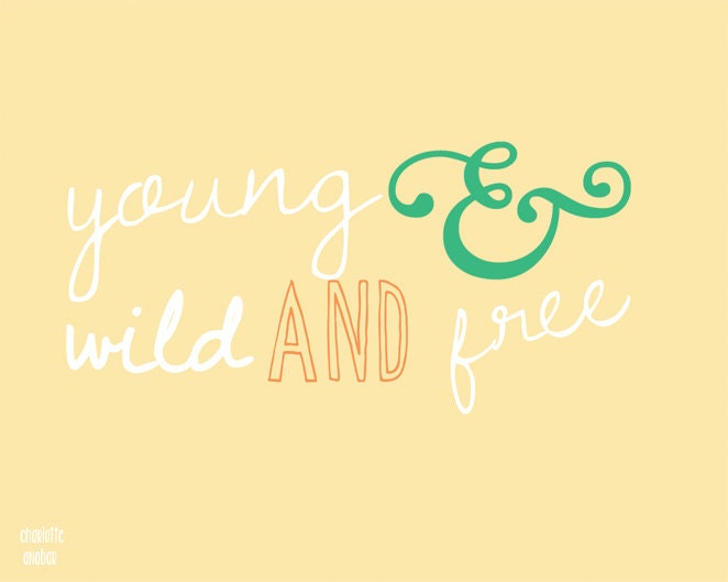young & wild and  freee