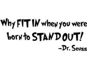 Why Fit in when you were born to stand out Dr.Seuss quote 22" Long - Vinyl Decal Saying Sticker Cool Fun- 15% Off