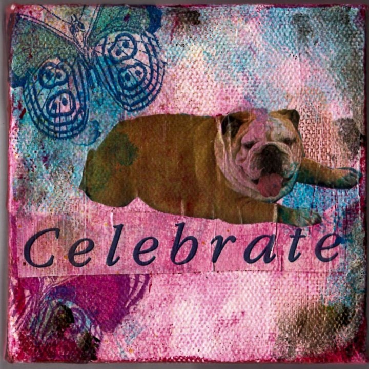 Dog mixed media 4x4 gallery wrapped canvas "Celebrate" motivational art