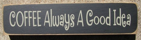 Primitive Country T1851C Coffee Always a Good Idea Shelf Sitter Wooden  Sign