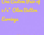 One Custom Olive Button - One pair of 3/4" fabric covered button earrings