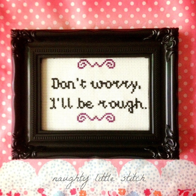 MADE TO ORDER: Don't worry, I'll be rough. - finished and framed cross stitch